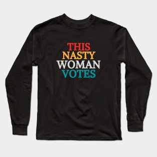 This Nasty Woman Votes Feminist Political Liberal Voting Nasty Women Vote Feminist Political 2020 Long Sleeve T-Shirt